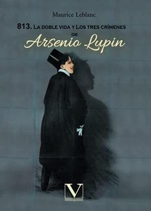 813. LA DOBLE VIDA Y LOS TRES CRÍMENES DE ARSENIO | 9788413375847 | LEBLANC, MAURICE
