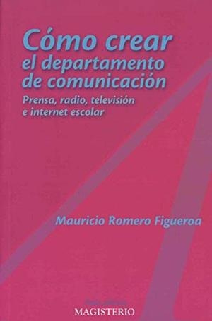 CÓMO CREAR EL DEPARTAMENTO DE COMUNICACIÓN | 9789582008543 | ROMERO FIGUEROA, MAURICIO