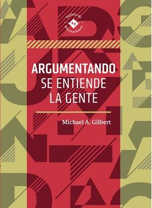 ARGUMENTANDO SE ENTIENDE LA GENTE | 9786077428824 | GILBERT, MICHAEL A.