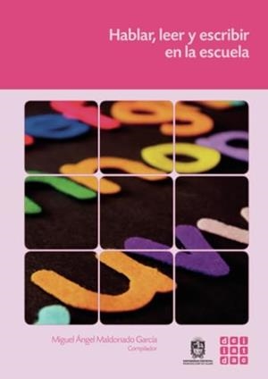 HABLAR, LEER Y ESCRIBIR EN LA ESCUELA | 9789587871807 | MALDONADO GARCÍA, MIGUEL ÁNGEL
