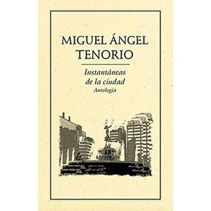 INSTANTÁNEAS DE LA CIUDAD. ANTOLOGÍA | 9789686567977 | TENORIO, MIGUEL ÁNGEL