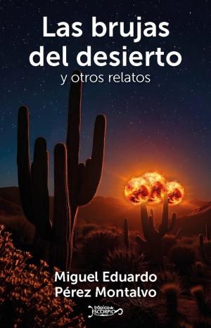 BRUJAS DEL DESIERTO, LAS | 9786078773855 | PÉREZ MONTALVO, MIGUEL EDUARDO