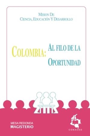 COLOMBIA : AL FILO DE LA OPORTUNIDAD | 9789582001988 | MISIÓN DE CIENCIA EDUCACIÓN Y DESARROLLO