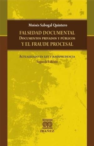 FALSEDAD DOCUMENTAL Y EL FRAUDE PROCESAL | 9789587912272 | SABOGAL QUINTERO, MOISÉS