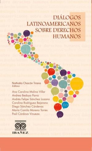 DIÁLOGOS LATINOAMERICANOS SOBRE DERECHOS HUMANOS | 9789587913507 | CHACÓN TRIANA, NATAHLIA