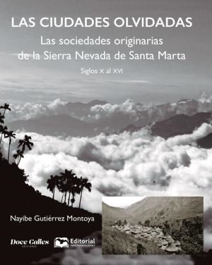 CIUDADES OLVIDADAS, LAS : LAS SOCIEDADES ORIGINARIAS | 9789587466058 | GUTIÉRREZ MONTOYA, NAYIBE