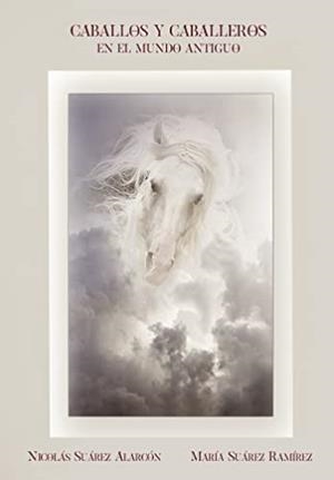 CABALLOS Y CABALLEROS EN EL MUNDO ANTIGUO | 9788412422443 | SÚAREZ ALARCÓN, NICOLÁS