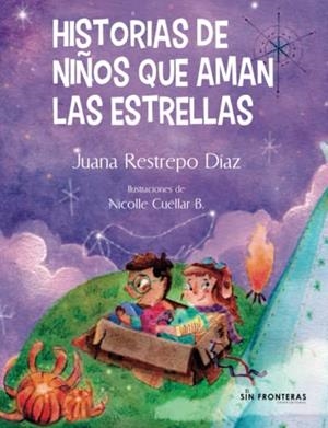 HISTORIAS DE NIÑOS QUE AMAN LAS ESTRELLAS | 9789585191259 | CUÉLLAR, NICOLLE