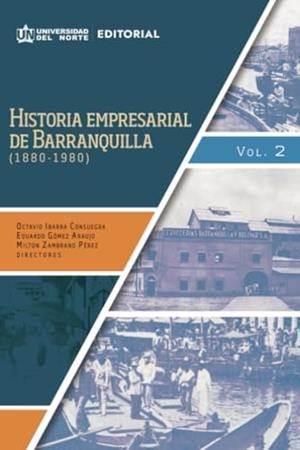 HISTORIA EMPRESARIAL DE BARRANQUILLA (1880-1980) | 9789587891782 | IBARRA CONSUEGRA, OCTAVIO