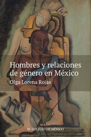 HOMBRES Y RELACIONES DE GÉNERO EN MÉXICO | 9786075643328 | LORENA ROJAS, OLGA