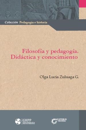 FILOSOFÍA Y PEDAGOGÍA. DIDÁCTICA Y CONOCIMIENTO | 9789582013660 | ZULUAGA G., OLGA LUCÍA