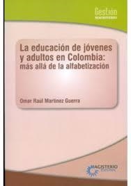 EDUCACIÓN DE JÓVENES Y ADULTOS EN COLOMBIA, LA | 9789582010287 | MARTÍNEZ GUERRA, OMAR RAÚL