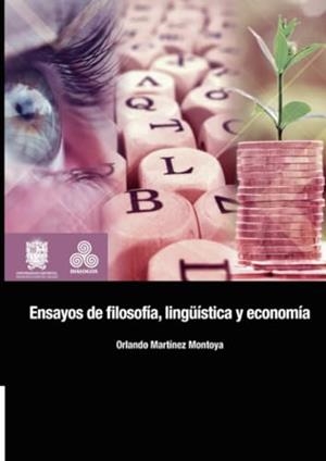 ENSAYOS DE FILOSOFÍA, LINGÜÍSTICA Y ECONOMÍA | 9789587872194 | MARTÍNEZ MONTOYA, ORLANDO