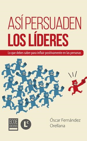 ASÍ PERSUADEN LOS LÍDERES | 9789587713930 | FERNÁNDEZ ORELLANA, ÓSCAR