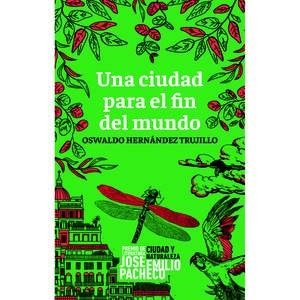CIUDAD PARA EL FIN DEL MUNDO, UNA | 9786075712666 | HERNÁNDEZ TRUJILLO, OSWALDO