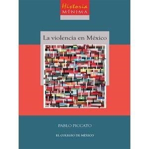 HISTORIA MÍNIMA DE LA VIOLENCIA EN MÉXICO | 9786075643533 | PICCATO, PABLO