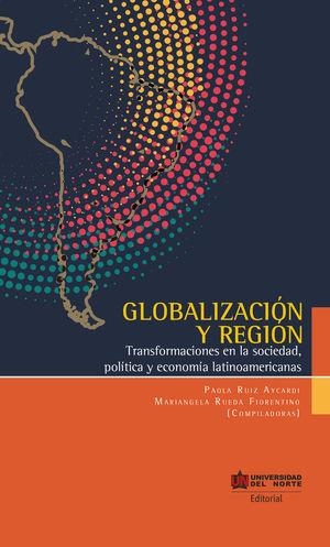 GLOBALIZACIÓN Y REGIÓN | 9789587890044 | RUÍZ AYCARDI, PAOLA