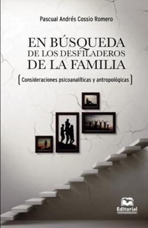 EN BÚSQUEDA DE LOS DESFILADEROS DE LA FAMILIA | 9789587464030 | COSSIO ROMERO, PASCUAL ANDRÉS