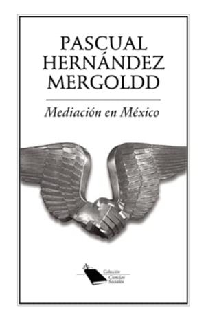 MEDIACIÓN EN MÉXICO | 9786078412815 | HERNÁNDEZ MERGOLDD, PASCUAL
