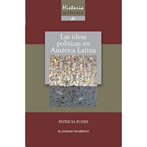 HISTORIA MÍNIMA DE LAS IDEAS POLÍTICAS EN AMÉRICA | 9786074625530 | FUNES, PATRICIA