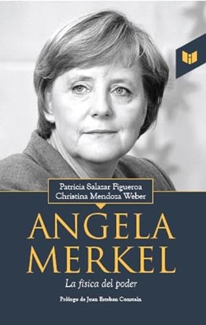 ANGELA MERKEL LA FÍSICA DEL PODER | 9789587578775 | SALAZAR FIGUEROA, PATRICIA
