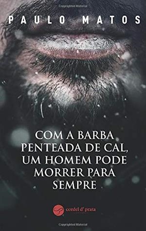 COM A BARBA PENTEADA DE CAL, UM HOMEM PODE MORRER | 9789899003019 | MATOS, PAULO