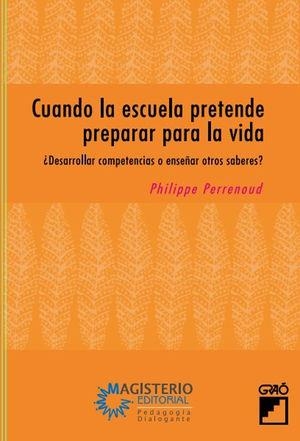 CUANDO LA ESCUELA PRETENDE PREPARAR PARA LA VIDA | 9789582010751 | PERRENOUD, PHILIPPE