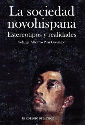 SOCIEDAD NOVOHISPANA, LA | 9786074624717 | GONZALBO AIZPURU, PILAR