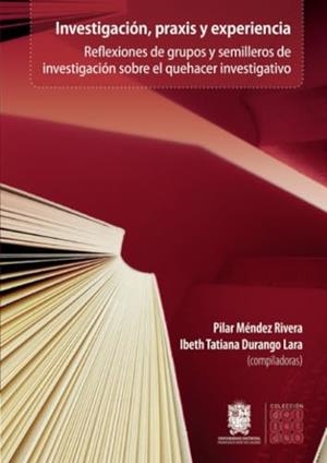 INVESTIGACIÓN, PRAXIS Y EXPERIENCIA | 9789587875423 | MÉNDEZ RIVERA, PILAR