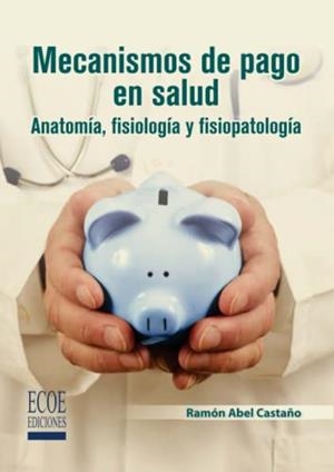 MECANISMOS DE PAGO EN SALUD | 9789587711257 | CASTAÑO YEPES, RAMÓN ABEL