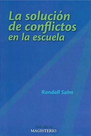 SOLUCIÓN DE CONFLICTOS EN LA ESCUELA, LA | 9789582004569 | SALM, RANDALL