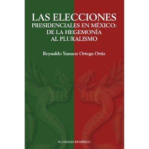 ELECCIONES PRESIDENCIALES EN MÉXICO, LAS | 9786075644813 | ORTEGA ORTIZ, REYNALDO YUNUEN