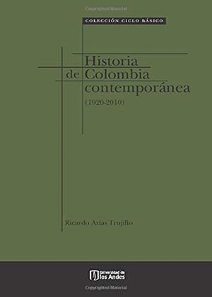 HISTORIA DE COLOMBIA CONTEMPORÁNEA (1920-2010) | 9789586955614 | ARIAS TRUJILLO, RICARDO