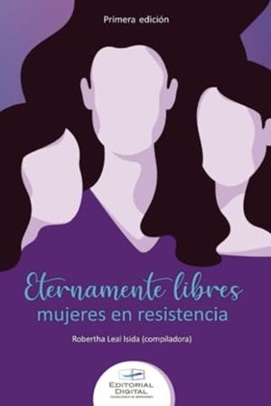 ETERNAMENTE LIBRES : MUJERES EN RESISTENCIA | 9786075017006 | LEAL-ISIDA, ROBERTHA