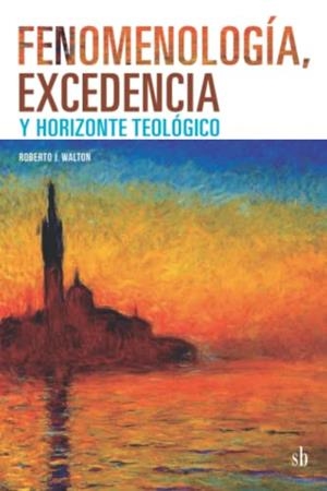 FENOMENOLOGÍA, EXCEDENCIA Y HORIZONTE TEOLÓGICO | 9789878384726 | WALTON, ROBERTO