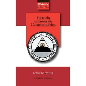 HISTORIA MÍNIMA DE CENTROAMÉRICA | 9786074622614 | PASTOR, RODOLFO