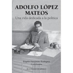 ADOLFO LÓPEZ MATEOS | 9786076280850 | HERNÁNDEZ RODRÍGUEZ, ROGELIO