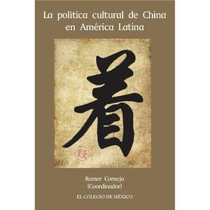 POLÍTICA CULTURAL DE CHINA EN AMÉRICA LATINA, LA | 9786076282533 | CORNEJO, ROMER
