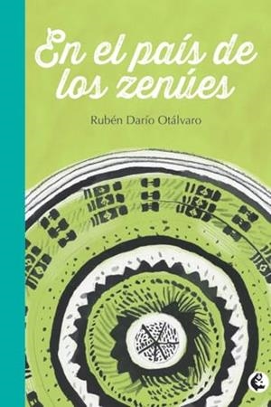 EN EL PAÍS DE LOS ZENÚES | 9789582001810 | OTÁLVARO SEPÚLVEDA, RUBÉN DARÍO
