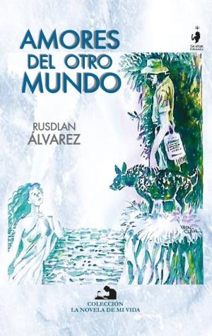 AMORES DEL OTRO MUNDO | 9789584831514 | ÁLVAREZ, RUSDLAN