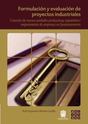 FORMULACIÓN Y EVALUACIÓN DE PROYECTOS INDUSTRIALES | 9789587870077 | ROMÁN CASTILLO, RUTH ESPERANZA