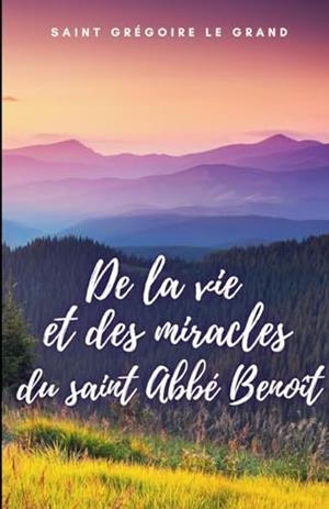 DE LA VIE ET DES MIRACLES DU SAINT ABBÉ BENOÎT | 9791222095684 | SAINT GREGOIRE LE GRAND