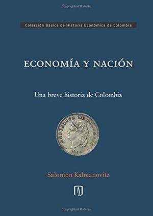 ECONOMÍA Y NACIÓN | 9789587749649 | KALMANOVITZ, SALOMÓN