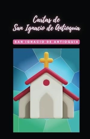 CARTAS DE SAN IGNACIO DE ANTIOQUÍA | 9791222402109 | SAN IGNACIO DE ANTIOQUÍA