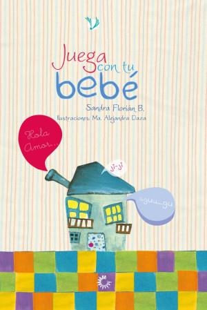 JUEGA CON TU BEBÉ | 9789582010584 | FLORIÁN BORBÓN, SANDRA
