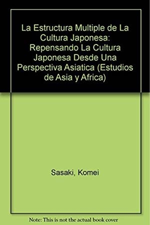 ESTRUCTURA MÚLTIPLE DE LA CULTURA JAPONESA, LA | 9786074620894 | KÔMEI, SASAKI