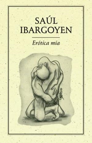 ERÓTICA MÍA | 9786077640509 | IBARGOYEN, SAÚL