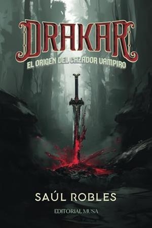 DRAKAR : EL ORIGEN DEL CAZADOR VAMPIRO | 9786076972717 | ROBLES, SAÚL