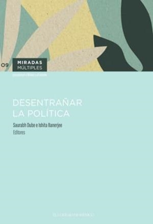 DESENTRAÑAR LA POLÍTICA | 9786075645452 | DUBE, SAURABH