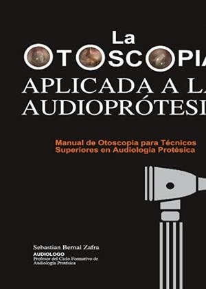 OTOSCOPIA APLICADA A LA AUDIOPROTESIS, LA | 9788409286829 | BERNAL ZAFRA, SEBASTIAN